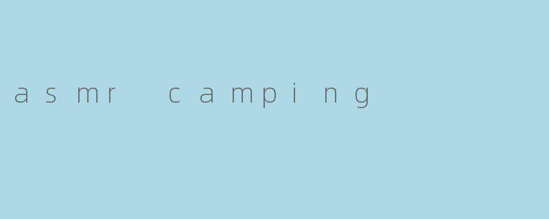 asmr camping